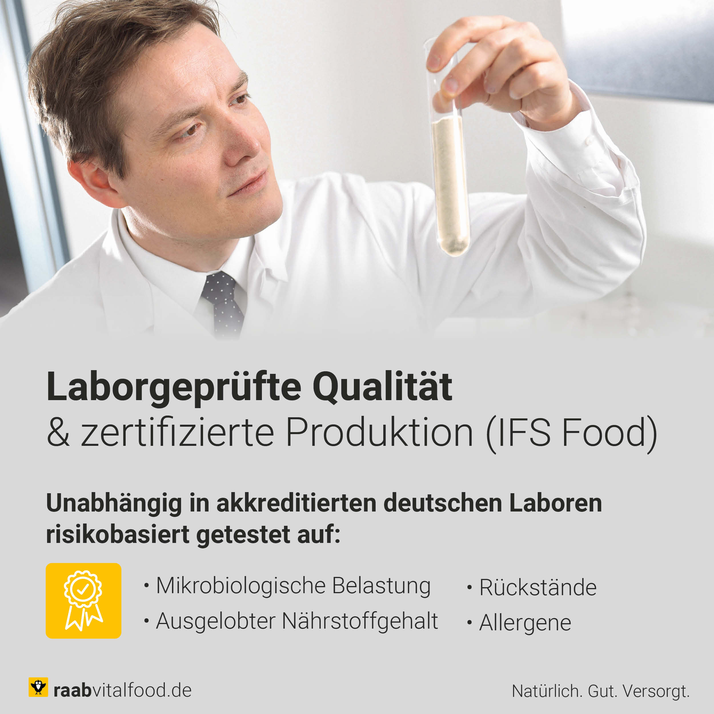 Laborgeprüfte Qualität bei Raab Vitalfood – unabhängige Tests auf Nährstoffgehalt, Rückstände, Allergene und mikrobiologische Belastung. Zertifizierte Produktion nach IFS Food Standard